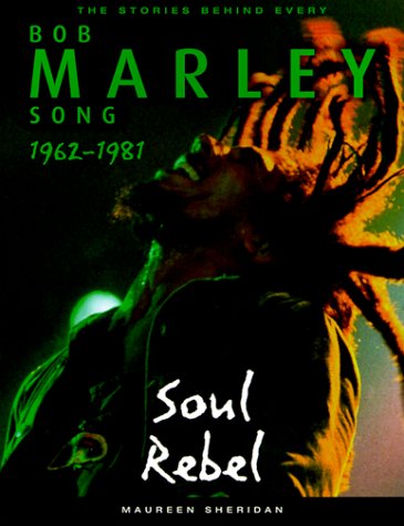 Imagen de archivo de Bob Marley: Soul Rebel: The Stories Behind Every Song 1962-1981 a la venta por Jeff Stark