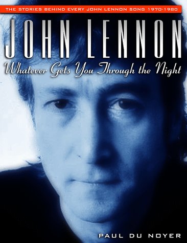 Stock image for John Lennon : Whatever Gets You Through the Nigh - The Stories Behind Every John Lennon Song 1970 for sale by Better World Books