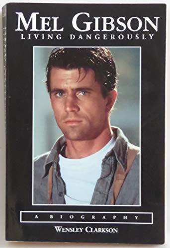 Imagen de archivo de Mel Gibson: Living Dangerously a la venta por SecondSale