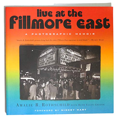 Live at the Fillmore East: A Photographic Memoir (9781560252795) by Rothschild, Amalie R.; Gruber, Ruth