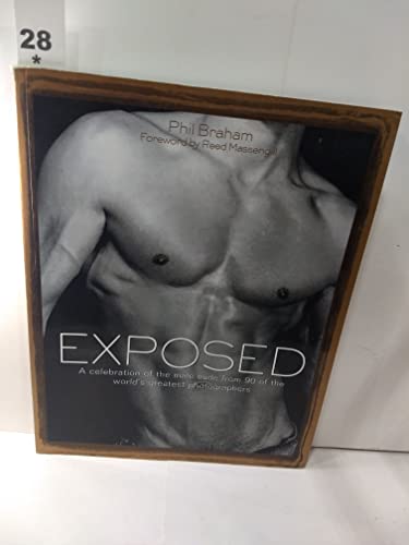 Exposed: A Celebration of the Male Nude from 90 of the World's Greatest Photographers - Phil Braham