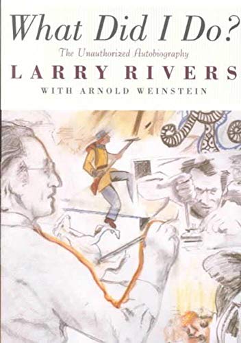 What Did I Do?: The Unauthorized Autobiography of Larry Rivers (9781560253198) by Rivers, Larry; Weinstein, Arnold