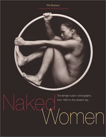 9781560253365: Naked Women: The Female Nude in Photography from 1850 to the Present Day