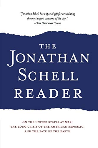 Imagen de archivo de The Jonathan Schell Reader: On the United States at War, the Long Crisis of the American Republic, and the Fate of the Earth (Nation Books) a la venta por Wonder Book