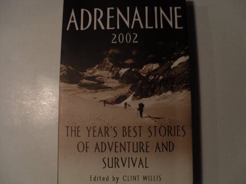 Stock image for Adrenaline 2002: The Year's Best Stories of Adventure and Survival for sale by The Book Cellar, LLC