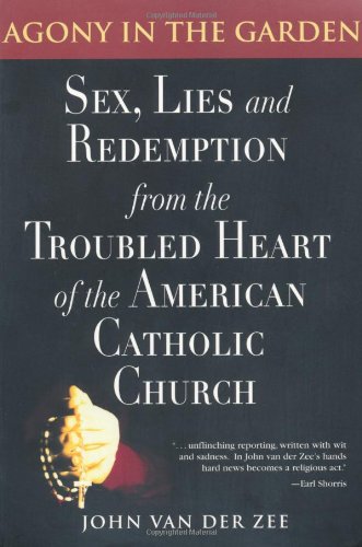 Stock image for Agony in the Garden: Sex, Lies and Redemption from the Troubled Heart of the American Catholic Church (Nation Books) for sale by HPB Inc.