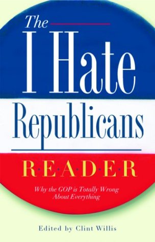 Beispielbild fr The I Hate Republicans Reader: Why the GOP Is Totally Wrong About Everything ("I Hate" Series, The) zum Verkauf von Wonder Book