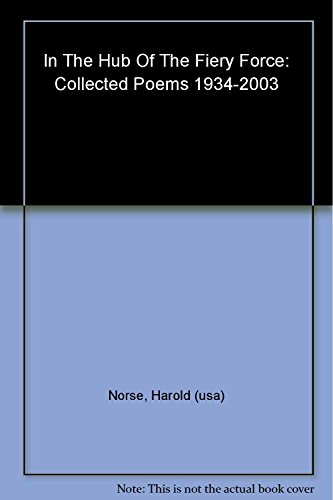 Beispielbild fr In the Hub of the Fiery Force: Collected Poems 1934-2003 zum Verkauf von Bookmans