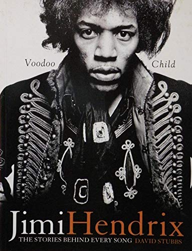 Stock image for Jimi Hendrix: Voodoo Child: The Stories Behind Every Song for sale by ThriftBooks-Dallas