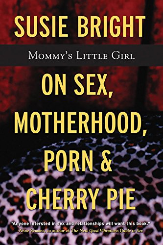 Mommy's Little Girl: On Sex, Motherhood, Porn, and Cherry Pie (9781560255512) by Bright, Susie