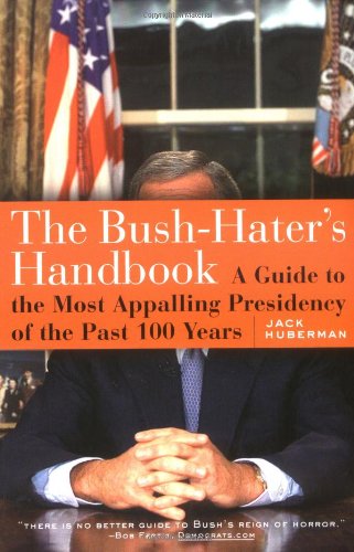 Beispielbild fr The Bush-Haters Handbook: A Guide to the Most Appalling Presidency of the Past 100 Years zum Verkauf von SecondSale