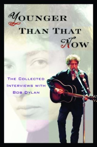 YOUNGER THAN THAT NOW: THE COLLECTED INTERVIEWS WITH BOB DYLAN