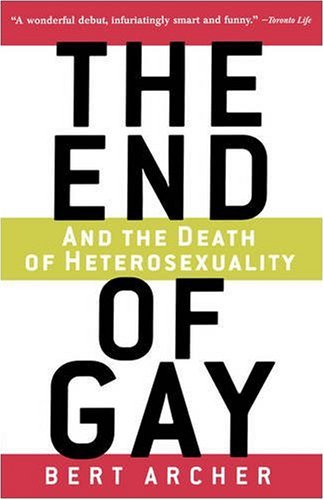 Beispielbild fr The End of Gay: And the Death of Heterosexuality zum Verkauf von SecondSale