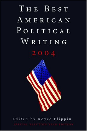 Stock image for The Best American Political Writing 2004: Special Election Year Edition for sale by Midtown Scholar Bookstore