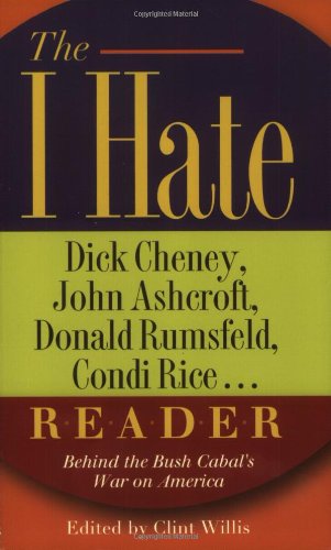 Stock image for The I Hate Dick Cheney, John Ashcroft, Donald Rumsfeld, Condi Rice. . . Reader: Behind the Bush Cabal's War on America (The "I Hate" Series) for sale by Ergodebooks