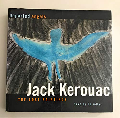 Departed Angels: The Lost Paintings - Jack Kerouac