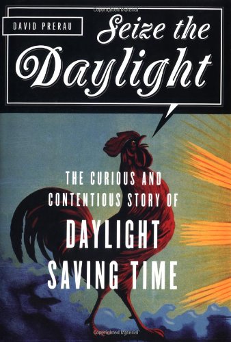 Imagen de archivo de Seize the Daylight: The Curious and Contentious Story of Daylight Saving Time a la venta por More Than Words