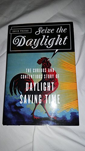 Stock image for Seize the Daylight: The Curious and Contentious Story of Daylight Saving Time for sale by More Than Words