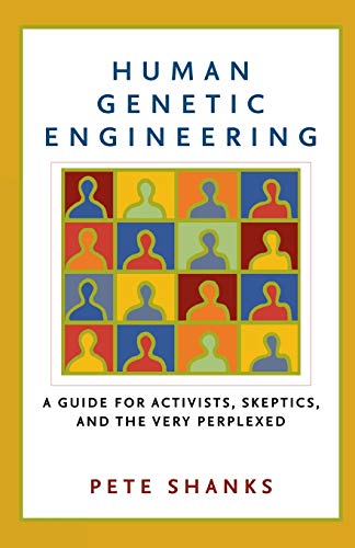 Beispielbild fr Human Genetic Engineering : A Guide for Activists, Skeptics, and the Very Perplexed zum Verkauf von Better World Books: West