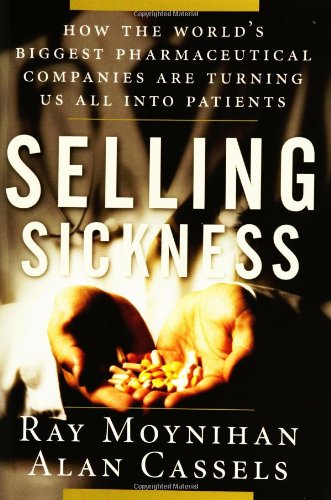 Imagen de archivo de Selling Sickness: How the World's Biggest Pharmaceutical Companies are Turning Us All into Patients a la venta por Ergodebooks