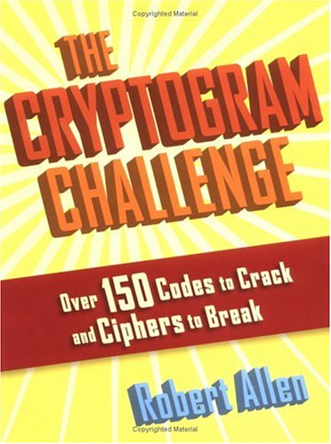 Stock image for The Cryptogram Challenge: Over 150 Codes to Crack and Ciphers to Break for sale by Ergodebooks