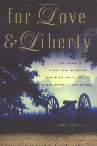 Imagen de archivo de For Love and Liberty: The Untold Civil War Story of Major Sullivan Ballou and His Famous Love Letter ( a la venta por Thomas F. Pesce'