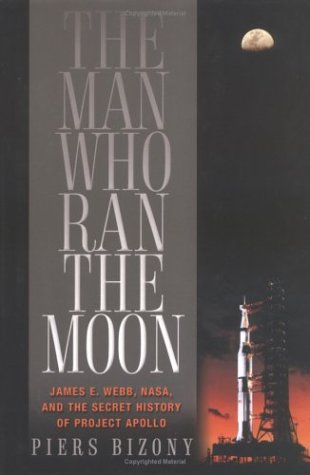 Stock image for The Man Who Ran the Moon : James E. Webb, NASA, and the Secret History of Project Apollo for sale by Better World Books