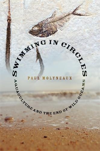 9781560257561: Swimming in Circles: Aquaculture and the Death of Wild Oceans: Aquaculture and the End of Wild Oceans