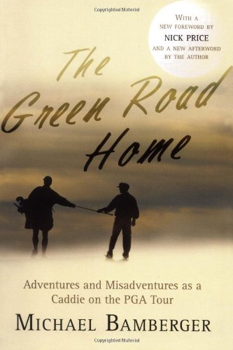 9781560257592: The Green Road Home: A Caddie's Journal of Life on the Pro Golf Tour