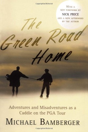 Stock image for The Green Road Home: Adventures and Misadventures as a Caddie on the PGA Tour for sale by Irish Booksellers