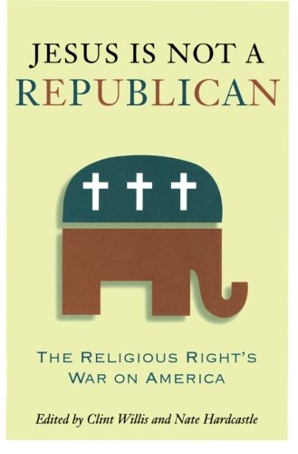 Stock image for Jesus Is Not a Republican: The Religious Right's War on America for sale by Basement Seller 101