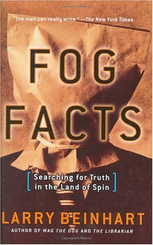 Fog Facts: Searching for Truth in the Land of Spin (Nation Books) (9781560257677) by Beinhart, Larry