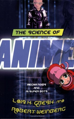 9781560257684: The Science of Anime: Mecha-Noids and AI-Super-Bots