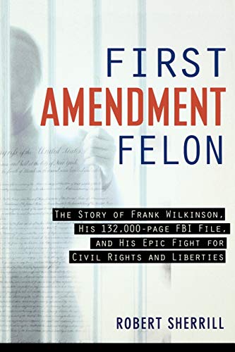 Beispielbild fr First Amendment Felon: The Story of Frank Wilkinson, His 132,000 Page FBI File and His Epic Fight for Civil Rights and Liberties zum Verkauf von SecondSale