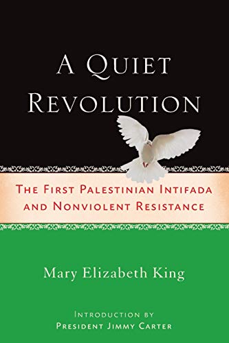 A Quiet Revolution: The First Palestinian Intifada and Nonviolent Resistance - King, Mary Elizabeth