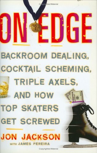 Stock image for On Edge : Backroom Dealing, Cocktail Scheming, Triple Axels, and How Top Skaters Get Screwed for sale by Better World Books