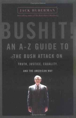 Beispielbild fr Bushit!: An A-Z Guide to the Bush Attack on Truth, Justice, Equality, and the American Way zum Verkauf von More Than Words