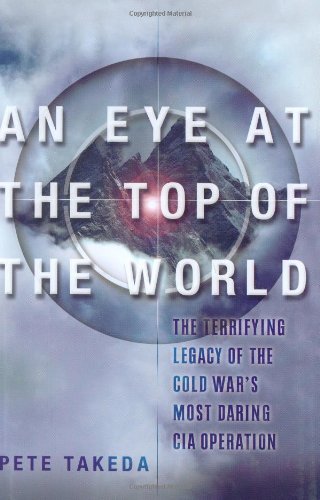 9781560258452: An Eye at the Top of the World: The Terrifying Legacy of the Cold War's Most Daring C.I.A. Operation