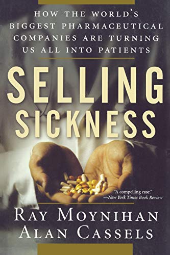 Beispielbild fr Selling Sickness : How the World's Biggest Pharmaceutical Companies Are Turning Us All into Patients zum Verkauf von Better World Books