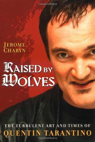 Beispielbild fr Raised by Wolves : The Turbulent Art and Times of Quentin Tarantino zum Verkauf von Better World Books