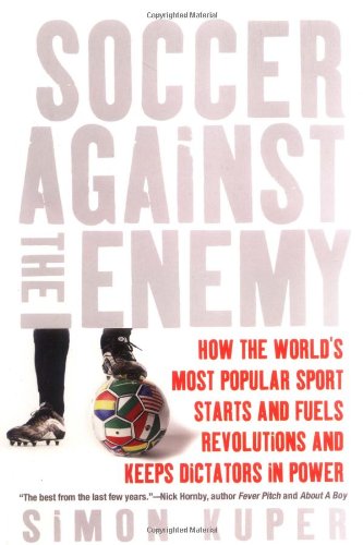 Beispielbild fr Soccer Against the Enemy : How the World's Most Popular Sport Starts and Fuels Revolutions and Keeps Dictators in Power zum Verkauf von Better World Books