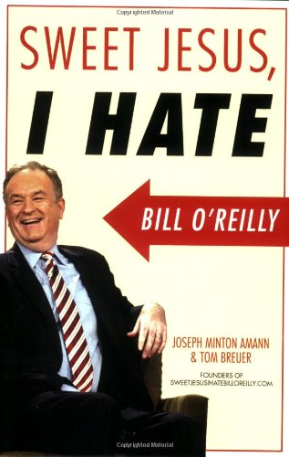 Beispielbild fr Sweet Jesus, I Hate Bill O'Reilly zum Verkauf von SecondSale
