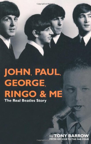 John, Paul, George, Ringo and Me: The Real Beatles Story (9781560258827) by Barrow, Tony