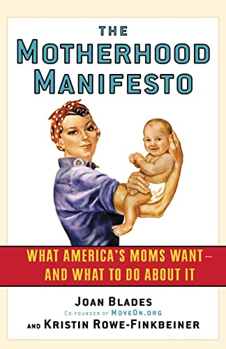 Stock image for The Motherhood Manifesto: What America's Moms Want -- and What To Do About It [Paperback] Joan Blades and Kristin Rowe-Finkbeiner for sale by Mycroft's Books
