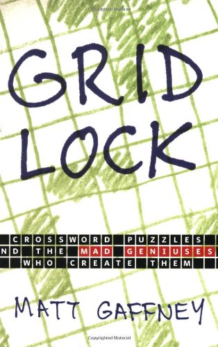 Stock image for Gridlock : Crossword Puzzles and the Mad Geniuses Who Create Them for sale by Better World Books