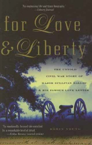 Stock image for For Love and Liberty : The Untold Civil War Story of Major Sullivan Ballou and His Famous Love Letter for sale by Better World Books: West