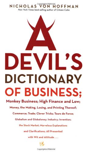 Beispielbild fr A Devil's Dictionary of Business: Monkey Business; High Finance and Low; Money, the Making, Losing, and Printing Thereof; Commerce; Trade; Clever Tric zum Verkauf von ThriftBooks-Dallas