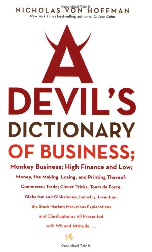 Stock image for A Devil's Dictionary of Business: Monkey Business; High Finance and Low; Money, the Making, Losing, and Printing Thereof; Commerce; Trade; Clever Tric for sale by ThriftBooks-Atlanta