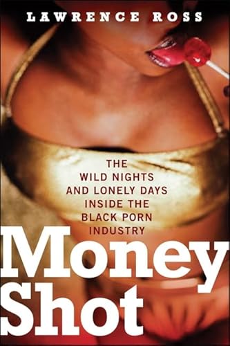 9781560259138: Money Shot: The Wild Nights and Lonely Days Inside the Black Porn Industry