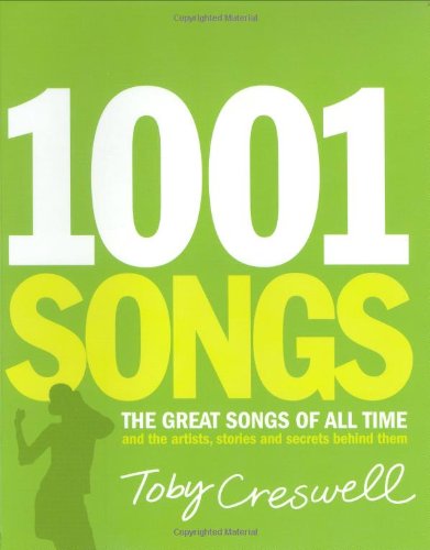 Stock image for 1001 Songs : The Great Songs of All Time and the Artists, Stories and Secrrets Behind Them for sale by Better World Books